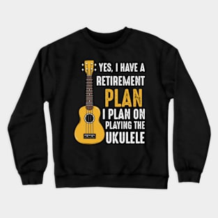 Yes I Do Have A Retiret Plan Ukulele Guitar Instrut Crewneck Sweatshirt